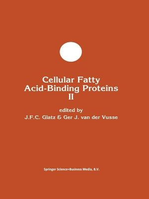 Cellular Fatty Acid-Binding Proteins II: Proceedings of the 2nd International Workshop on Fatty Acid-Binding Proteins, Maastricht, August 31 and Septe by Glatz, Jan F. C.