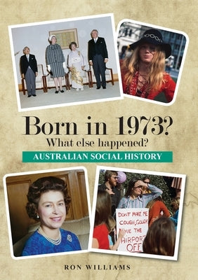 Born in 1973? What else happened? by Williams, Ron
