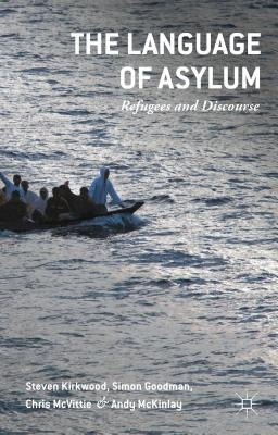 The Language of Asylum: Refugees and Discourse by Kirkwood, Steven