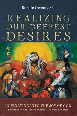 Realizing Our Deepest Desires by Owens, Bernie Sj