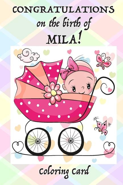 CONGRATULATIONS on the birth of MILA! (Coloring Card): (Personalized Card/Gift) Personal Inspirational Messages & Quotes, Adult Coloring! by Publishing, Florabella