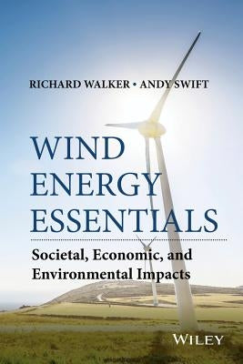 Wind Energy Essentials: Societal, Economic, and Environmental Impacts by Walker, Richard P.