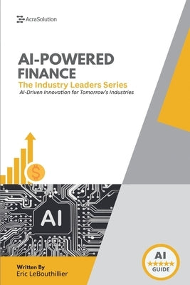 AI-Driven Finance: How Artificial Intelligence Is Transforming Investing, Banking, and Financial Risk Management by Lebouthillier, Eric