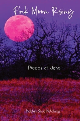 Pink Moon Rising: Pieces of Jane by Hutchings, Halsten S.