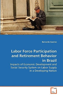 Labor Force Participation and Retirement Behavior in Brazil by Queiroz, Bernardo