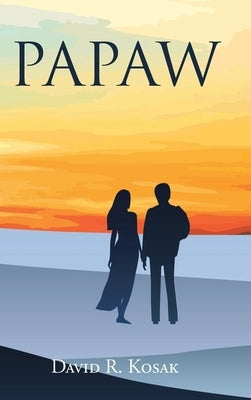 Papaw: A novel about God's power of forgiveness by Kosak, David R.
