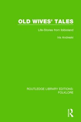 Old Wives' Tales Pbdirect: Life-stories from Ibibioland by Andreski, Iris