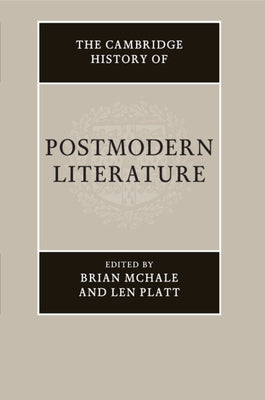 The Cambridge History of Postmodern Literature by McHale, Brian