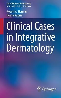 Clinical Cases in Integrative Dermatology by Norman, Robert A.