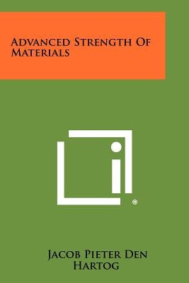 Advanced Strength Of Materials by Den Hartog, Jacob Pieter