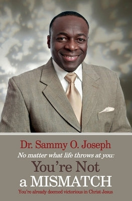 No Matter What Life Throws at You: You Are Not a Mismatch by Joseph, Sammy O.
