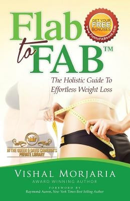 Flab To FAB: The Holistic Guide To Effortless Weight Loss by Morjaria, Vishal