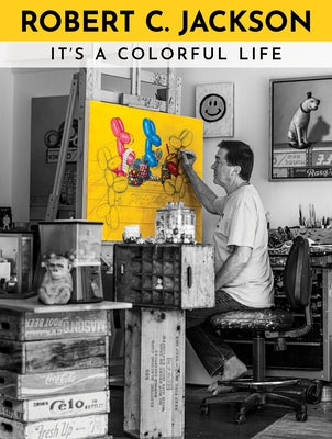 Robert C. Jackson: It's a Colorful Life by Jackson, Robert C.