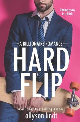 Hard Flip: A Billionaire Romance by Lindt, Allyson