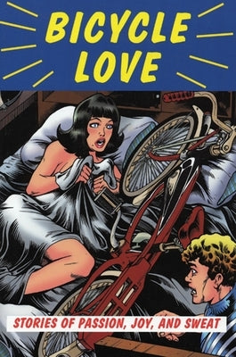 Bicycle Love: Stories of Passion, Joy, and Sweat by Battista, Garth