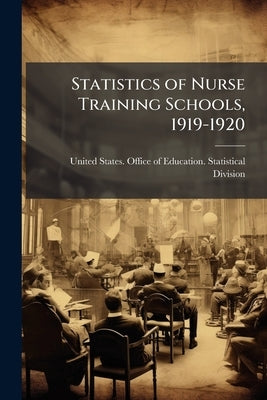 Statistics of Nurse Training Schools, 1919-1920 by United States Office of Education Stat