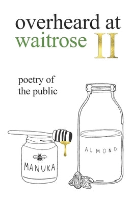 overheard at waitrose II: poetry of the public by Vogrin, Theresa