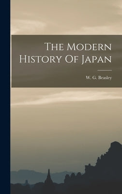 The Modern History Of Japan by Beasley, W. G.