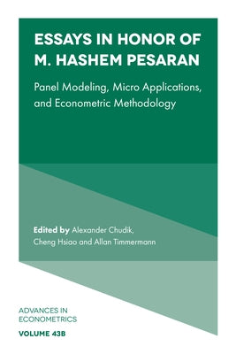 Essays in Honor of M. Hashem Pesaran: Panel Modeling, Micro Applications, and Econometric Methodology by Chudik, Alexander