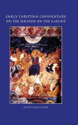 Early Christian Commentary on the Sermon on the Mount by Nesch, Elliott