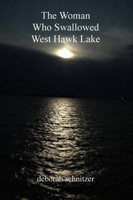 The Woman Who Swallowed West Hawk Lake by Schnitzer, Deborah