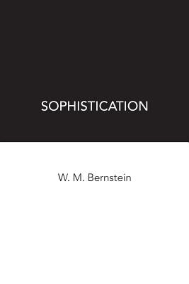 Sophistication by Bernstein, W. M.