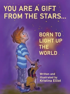 You Are a Gift from the Stars... Born to Light up the World by Elliot, Kristina
