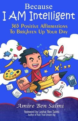 Because I AM Intelligent 365 Affirmations To Brighten Up Your Day by Ben Salmi, Amire