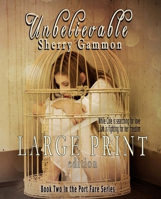 Unbelievable (LARGE PRINT EDITION) Contemporary Romantic Fiction by Gammon, Sherry