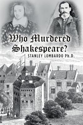 Who Murdered Shakespeare? by Lombardo Ph. D., Stanley