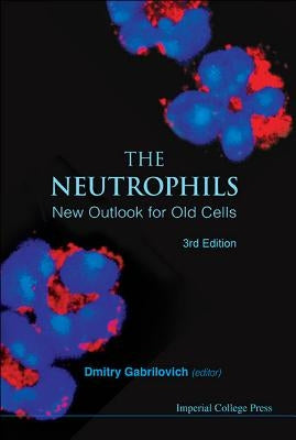 Neutrophils, The: New Outlook for Old Cells (3rd Edition) by Gabrilovich, Dmitry I.