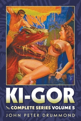 Ki-Gor: The Complete Series, Volume 5 by Drummond, John Peter
