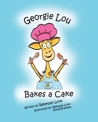 Georgie Lou Bakes a Cake by Love, Rebeqah C.