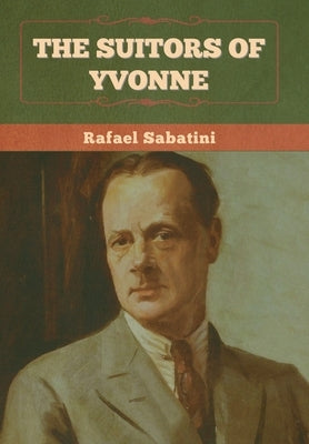 The Suitors of Yvonne by Sabatini, Rafael