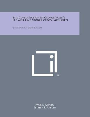 The Cored Section in George Vasen's Fee Well One, Stone County, Mississippi: Geological Survey Circular, No. 298 by Applin, Paul L.