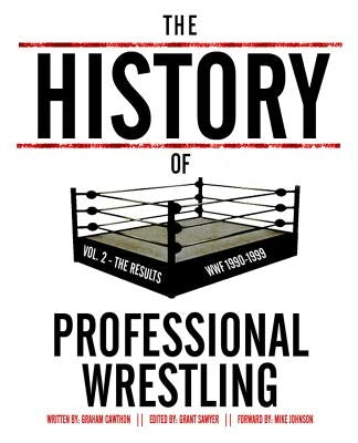 The History Of Professional Wrestling Vol. 2: WWF 1990-1999 by Sawyer, Grant