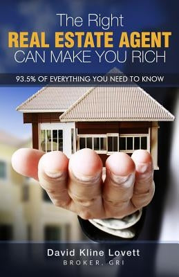 The Right Real Estate Agent Can Make You Rich by Lovett, David Kline