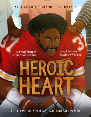 Heroic Heart: An Illustrated Biography of Joe Delaney by Murphy, Frank