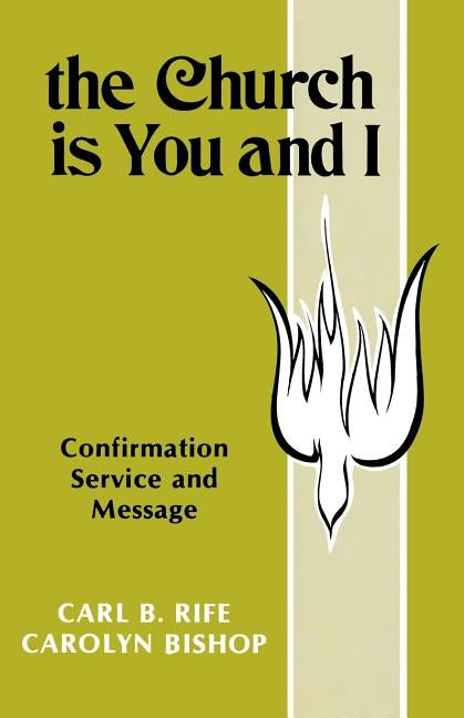 The Church Is You and I: Confirmation Service and Message by Rife, Carl B.