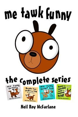 Me Tawk Funny: The Complete Series: The Complete and Utter Adventures of Buster the Talking Dog by McFarlane, Neil Roy
