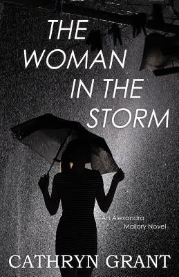 The Woman In the Storm: (A Psychological Suspense Novel) (Alexandra Mallory Book 10) by Grant, Cathryn