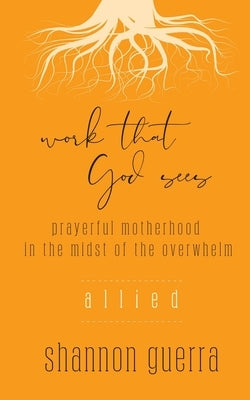 Allied: Prayerful Motherhood in the Midst of the Overwhelm by Guerra, Shannon