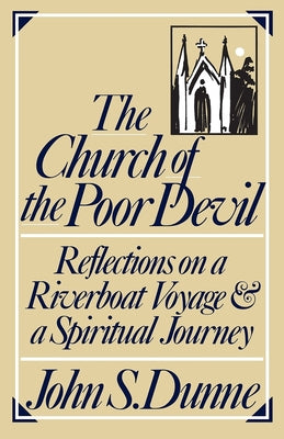 The Church of the Poor Devil: Reflections on a Riverboat Voyage and a Spiritual Journey by Dunne, John S.