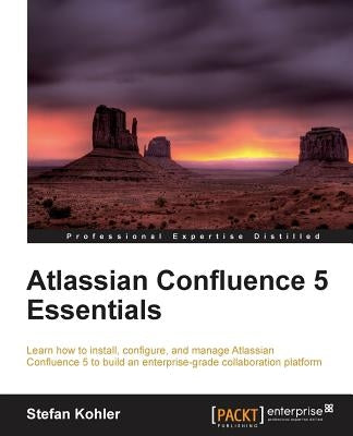 Atlassian Confluence 5 Essentials: Centralize all your organization's documentation in one place using Confluence. From installation to using add-ons, by Kohler, Stefan