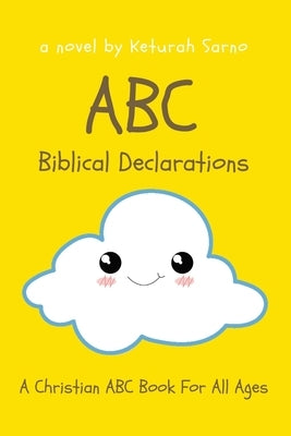 ABC Biblical Declarations: A Christian ABC Book For All Ages by Sarno, Keturah