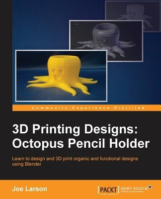 3D Printing Designs: Octopus Pencil Holder by Larson, Joe