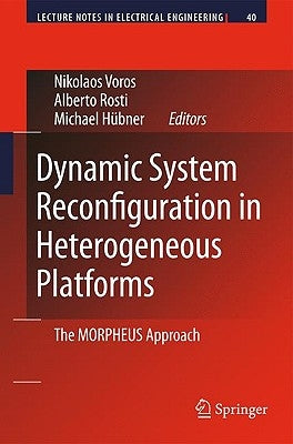 Dynamic System Reconfiguration in Heterogeneous Platforms: The Morpheus Approach by Voros, Nikolaos