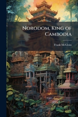 Norodom, King of Cambodia by McGloin, Frank