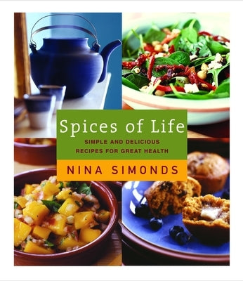 Spices of Life: A Cookbook of Simple and Delicious Recipes for Great Health by Simonds, Nina