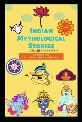 Indian Mythological Stories: Stories of Lord Krishna, Shiva, Bheema and Rakshasas by W, Manjappa